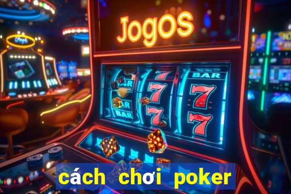 cách chơi poker luôn thắng