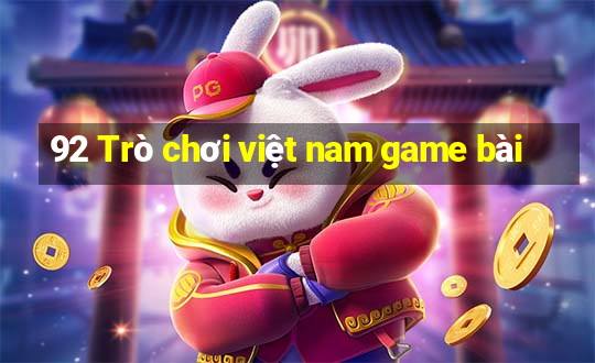 92 Trò chơi việt nam game bài