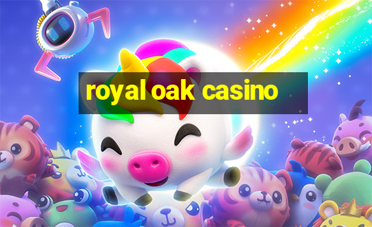 royal oak casino