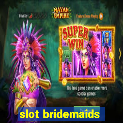 slot bridemaids