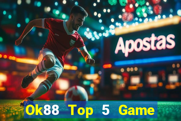 Ok88 Top 5 Game Đánh Bài Đổi Thưởng