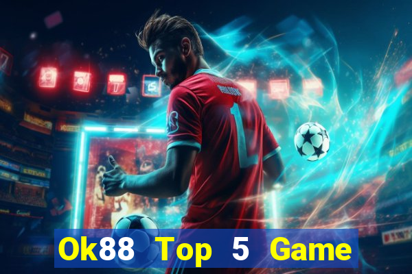 Ok88 Top 5 Game Đánh Bài Đổi Thưởng