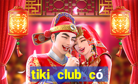 tiki club có lừa đảo không