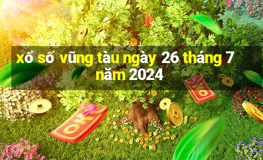 xổ số vũng tàu ngày 26 tháng 7 năm 2024