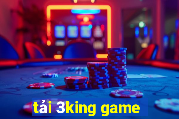 tải 3king game