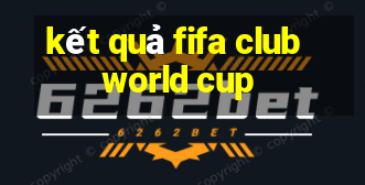 ket qua fifa club world cup