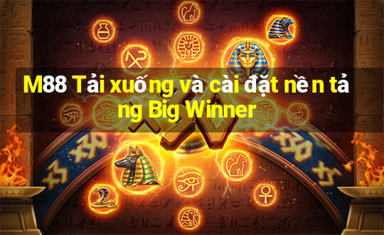 M88 Tải xuống và cài đặt nền tảng Big Winner