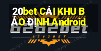 20bet CÁI KHU BẢO ĐỊNH Android