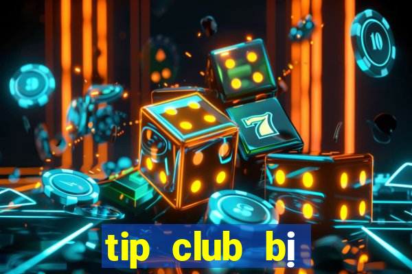 tip club bị công an bắt