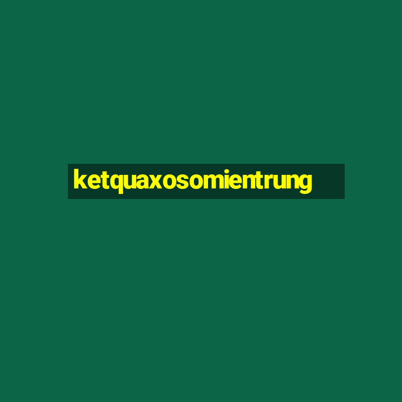 ketquaxosomientrung