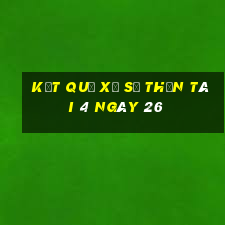 kết quả Xổ Số thần tài 4 ngày 26