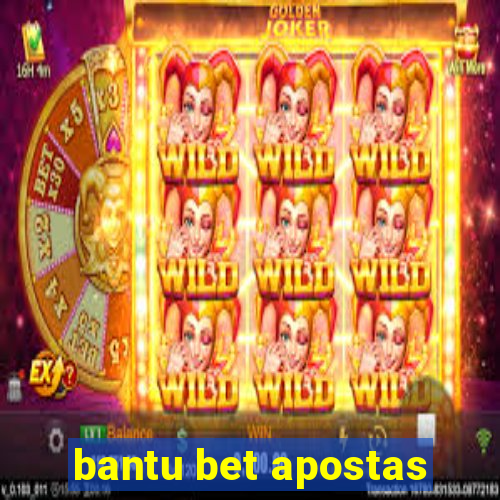 bantu bet apostas