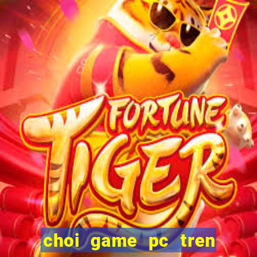 choi game pc tren may tinh