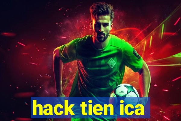 hack tien ica