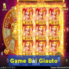 Game Bài Giauto