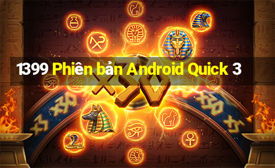 1399 Phiên bản Android Quick 3