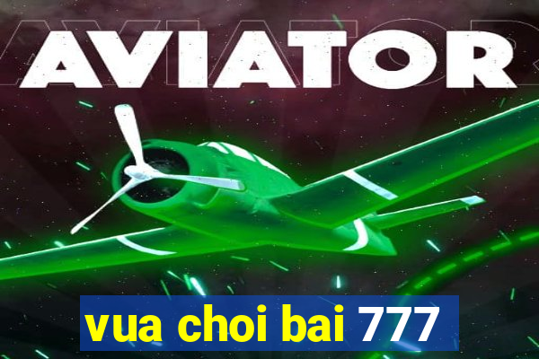 vua choi bai 777