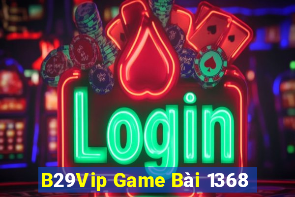 B29Vip Game Bài 1368