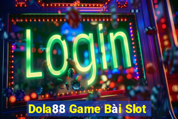 Dola88 Game Bài Slot