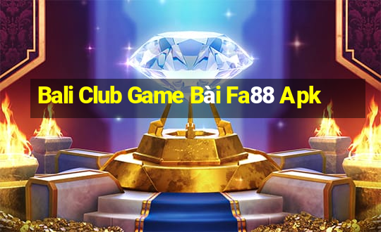 Bali Club Game Bài Fa88 Apk