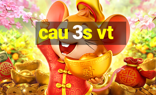 cau 3s vt