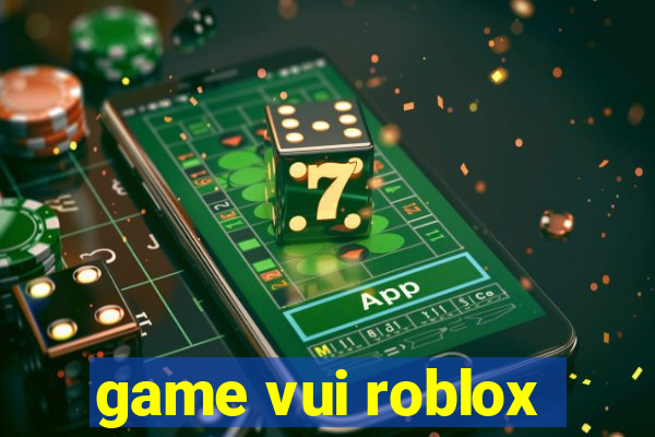 game vui roblox