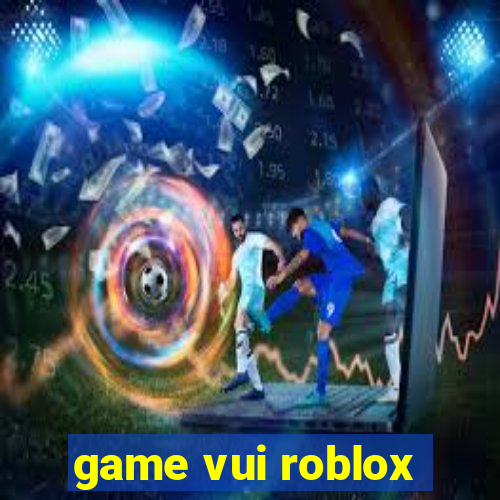 game vui roblox