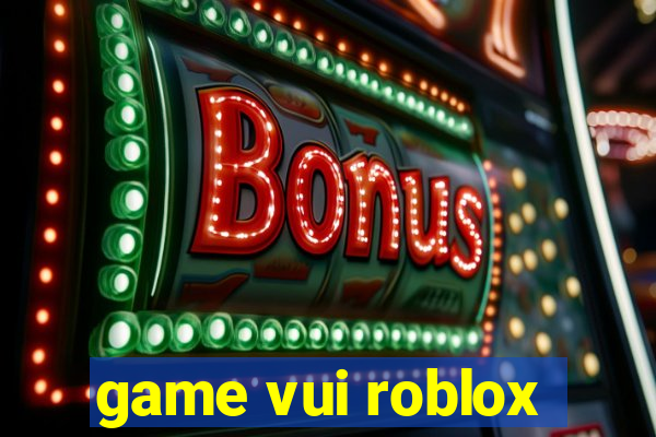 game vui roblox