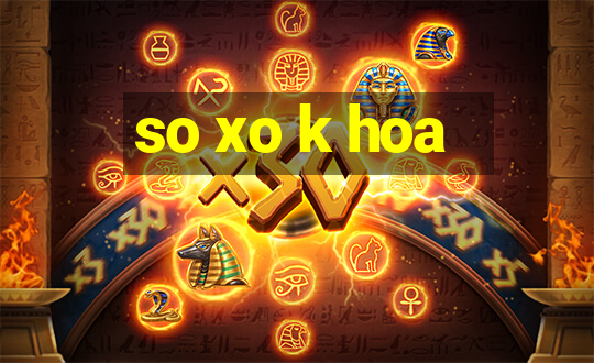 so xo k hoa