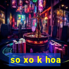 so xo k hoa