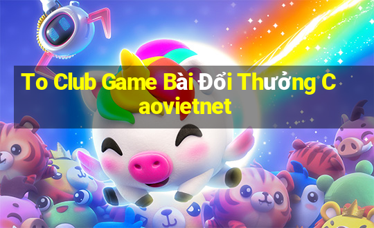 To Club Game Bài Đổi Thưởng Caovietnet