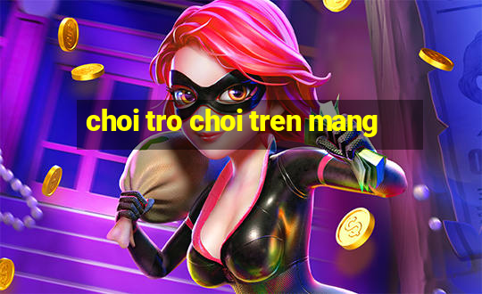 choi tro choi tren mang