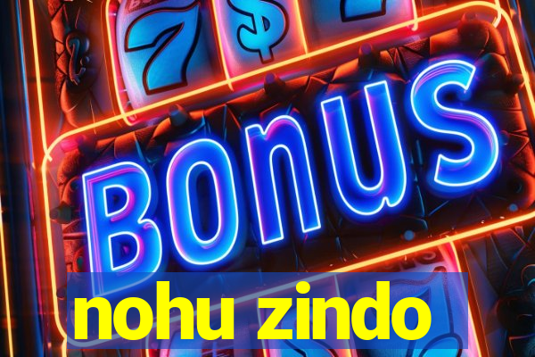 nohu zindo