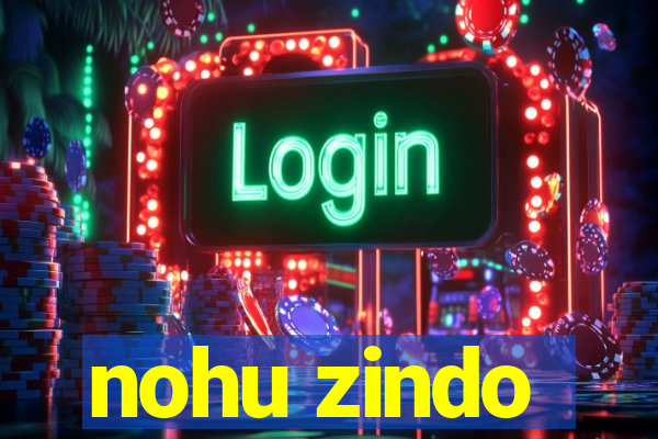 nohu zindo