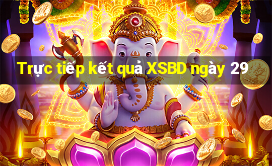 Trực tiếp kết quả XSBD ngày 29