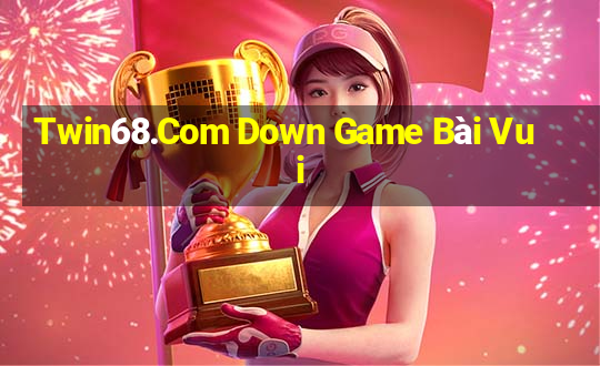 Twin68.Com Down Game Bài Vui