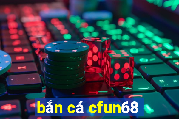 bắn cá cfun68