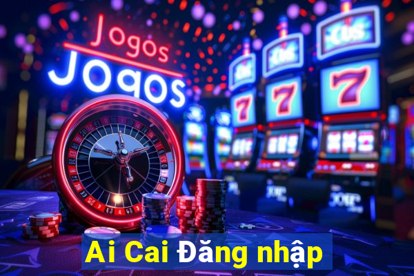 Ai Cai Đăng nhập