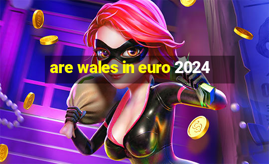 are wales in euro 2024