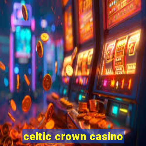 celtic crown casino