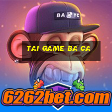 tai game ba ca