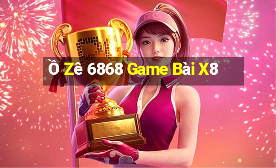 Ồ Zê 6868 Game Bài X8