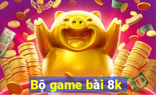 Bộ game bài 8k