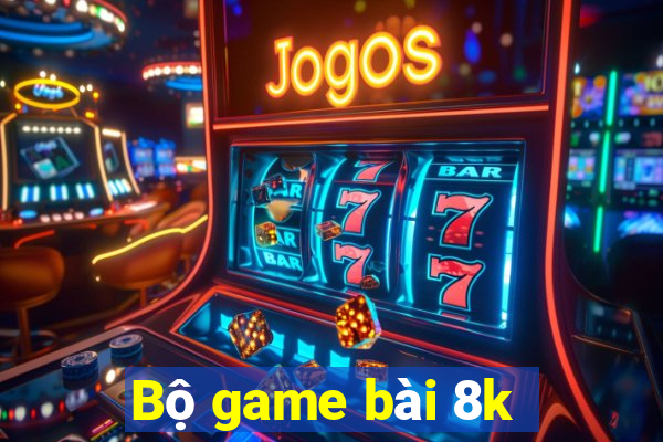 Bộ game bài 8k