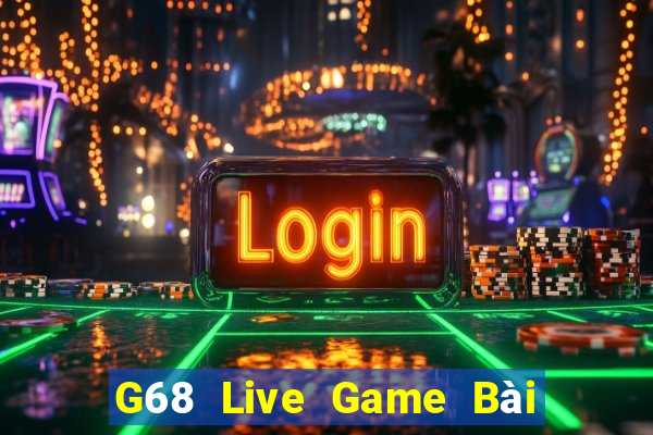 G68 Live Game Bài Trên Máy Tính