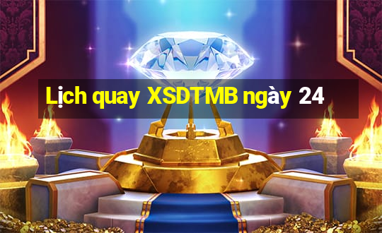 Lịch quay XSDTMB ngày 24