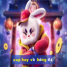 cap hay về bóng đá