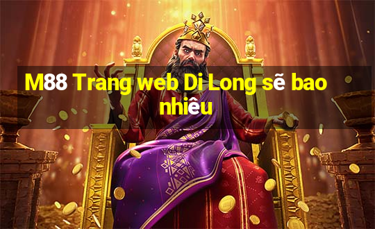 M88 Trang web Di Long sẽ bao nhiêu