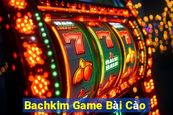 Bachkim Game Bài Cào