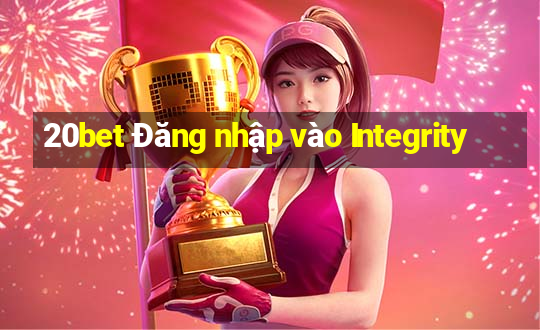 20bet Đăng nhập vào Integrity